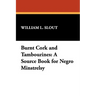 Burnt Cork and Tambourines: A Source Book for Negro Minstrelsy