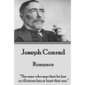 Joseph Conrad - Romance: "The man who says that he has no illusions has at least that one."