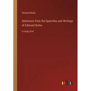 Selections from the Speeches and Writings of Edmund Burke: in large print