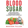 Blood Sugar: What You Need To Know, The Optimal Lifestyle Plan For Preventing Diseases, Diabetes, Losing Weight & Natural, Amazing Health