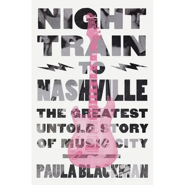 Night Train to Nashville: The Greatest Untold Story of Music City