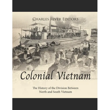 Colonial Vietnam: The History of the Division Between North and South Vietnam