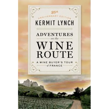 Adventures on the Wine Route: A Wine Buyer's Tour of France (25th Anniversary Edition)