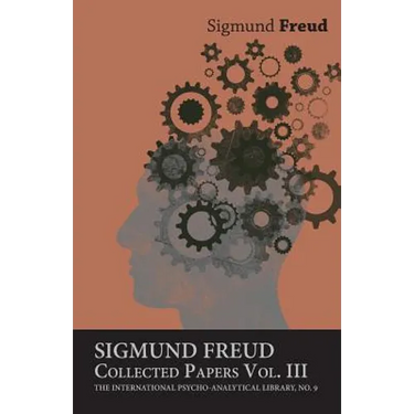 Sigmund Freud, Collected Papers, Vol. III - The International Psycho-Analytical Library, No. 9