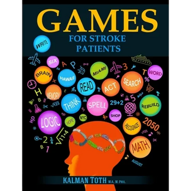 Games for Stroke Patients: Restore Language, Math, Logic & Motor Skills to Live a Rewarding Life