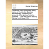 The British Navy Triumphant! Being Copies of the London Gazettes Extraordinary; Containing the Accounts of the Glorious Victories Obtained, ... Over t
