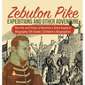 Zebulon Pike Expeditions and Other Adventure The Life and Times of America's Great Explorer Biography 5th Grade Children's Biographies