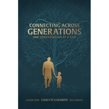 Connecting Across Generations: Lessons From LEGACY OF A GRANDPA Rick Cognata