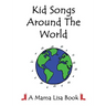 Kid Songs Around The World: A Mama Lisa Book
