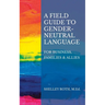 A Field Guide to Gender-Neutral Language: For Business, Families & Allies