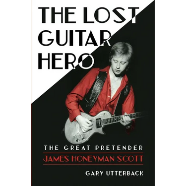 The Lost Guitar Hero: The Great Pretender: James Honeyman Scott