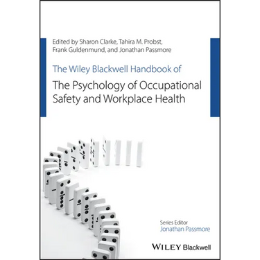The Wiley Blackwell Handbook of the Psychology of Occupational Safety and Workplace Health