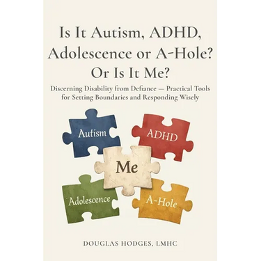 Is it Autism, ADHD, Adolescence, or A-hole...Or Is It Me?: Discerning Disability from Defiance -- Practical Tools for Setting Boundaries and Respondin