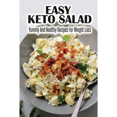 Easy Keto Salad: Yummy And Healthy Recipes For Weight Loss