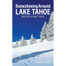 Snowshoeing Around Lake Tahoe: Must-Do Scenic Treks