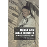 Media and Male Identity: The Making and Remaking of Men