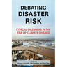 Debating Disaster Risk: Ethical Dilemmas in the Era of Climate Change