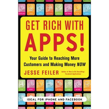 Get Rich with Apps!: Your Guide to Reaching More Customers and Making Money Now