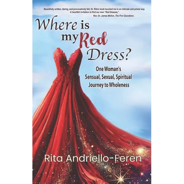 Where Is My Red Dress?: One Woman's Sensual, Sexual, Spiritual Journey to Wholeness