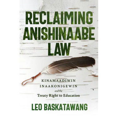 Reclaiming Anishinaabe Law: Kinamaadiwin Inaakonigewin and the Treaty Right to Education