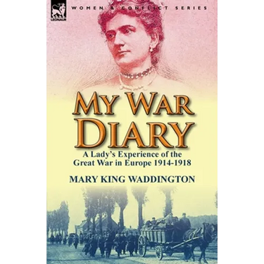 My War Diary: A Lady's Experience of the Great War in Europe 1914-1918