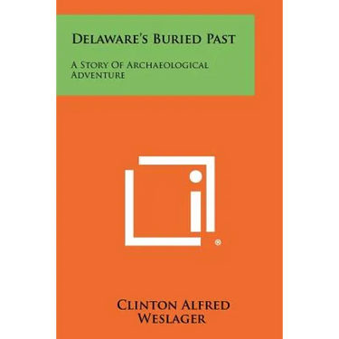 Delaware's Buried Past: A Story Of Archaeological Adventure