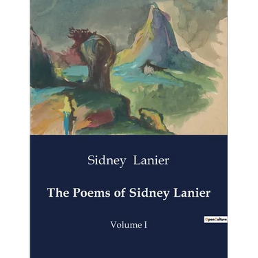 The Poems of Sidney Lanier: Volume I