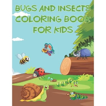Bugs And Insects Coloring Book For Kids: Fun The Backyard Bug Activity Book For Boys And Girls With Unique Illustrations of Insects Such As Butterflie
