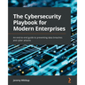 The Cybersecurity Playbook for Modern Enterprises: An end-to-end guide to preventing data breaches and cyber attacks