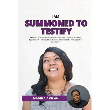 I Am Summoned to Testify: Memoir of my Nervous Breakdown and Spiritual Warfare against CPS, Police, Sheriff, Civil Departments and Principalities