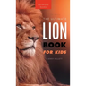 Lion Books The Ultimate Lion Book for Kids: 100+ Amazing Lion Facts, Photos, Quiz + More