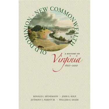 Old Dominion, New Commonwealth: A History of Virginia, 1607-2007