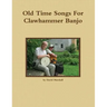 Old Time Songs For Clawhammer Banjo