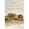 Don't Leave Me, French Fries