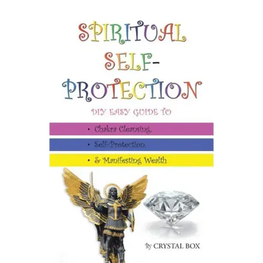 Spiritual Self-Protection: DIY Easy Guide to Chakra Cleansing, Self-Protection, & Manifesting Wealth