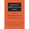 Handbook of Middle American Indians, Volume 4: Archaeological Frontiers and External Connections