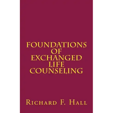 Foundations Of Exchanged Life Counseling