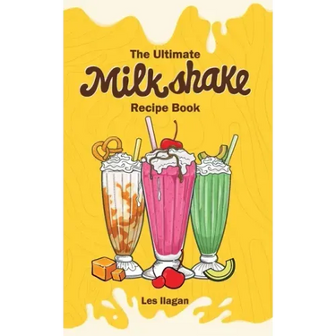 The Ultimate MILKSHAKE RECIPE BOOK