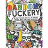Random Fuckery - An Adult Coloring Book Full of Nonsense, Sarcasm, Memes, and other Shenanigans