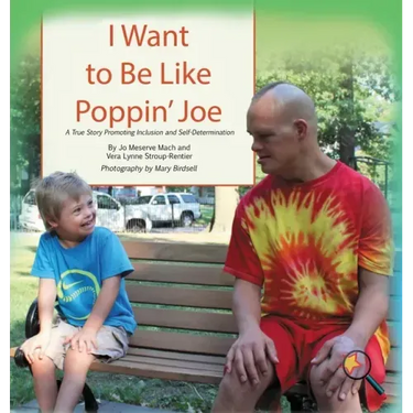 I Want To Be Like Poppin' Joe: A True Story Promoting Inclusion and Self-Determination