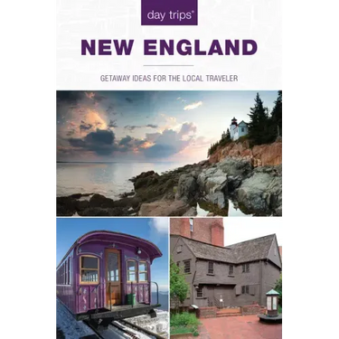 Day Trips(r) New England: Getaway Ideas for the Local Traveler
