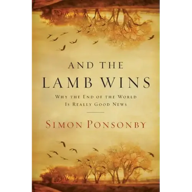 And the Lamb Wins: Why the End of the World Is Really Good News