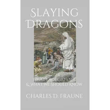 Slaying Dragons: What Exorcists See & What We Should Know