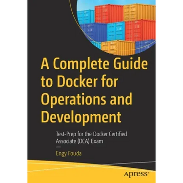 A Complete Guide to Docker for Operations and Development: Test-Prep for the Docker Certified Associate (Dca) Exam