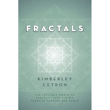 Fractals: The Invisible World of Fractals Made Visible Through Theater and Dance