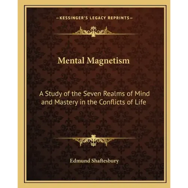 Mental Magnetism: A Study of the Seven Realms of Mind and Mastery in the Conflicts of Life