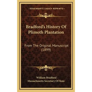 Bradford's History Of Plimoth Plantation: From The Original Manuscript (1899)