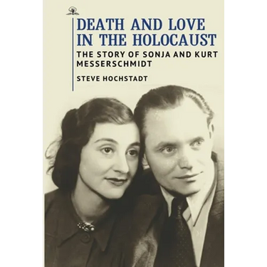 Death and Love in the Holocaust: The Story of Sonja and Kurt Messerschmidt