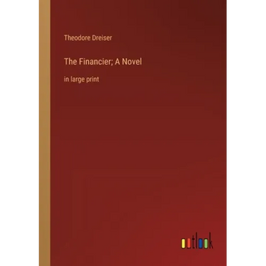 The Financier; A Novel: in large print