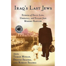 Iraq's Last Jews: Stories of Daily Life, Upheaval, and Escape from Modern Babylon